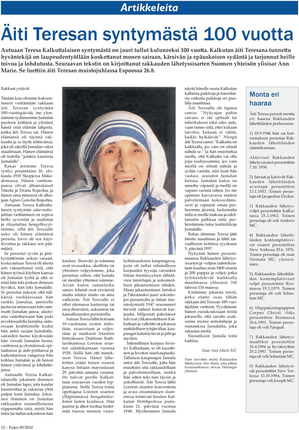 Seuraavan tekstin on kirjoittanut rakkauden lähetyssisarten Suomen yhteisön ylisisar Ann Marie. Se luettiin äiti Teresan muistojuhlassa Espoossa 26.8.