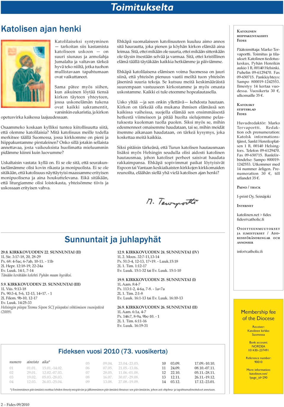 Sama pätee myös siihen, kun aikuinen löytää tiensä kirkon täyteen yhteyteen, jossa uskonelämän tukena ovat kaikki sakramentit, varsinkin eukaristia, ja kirkon opetusvirka kaikessa laajuudessaan.