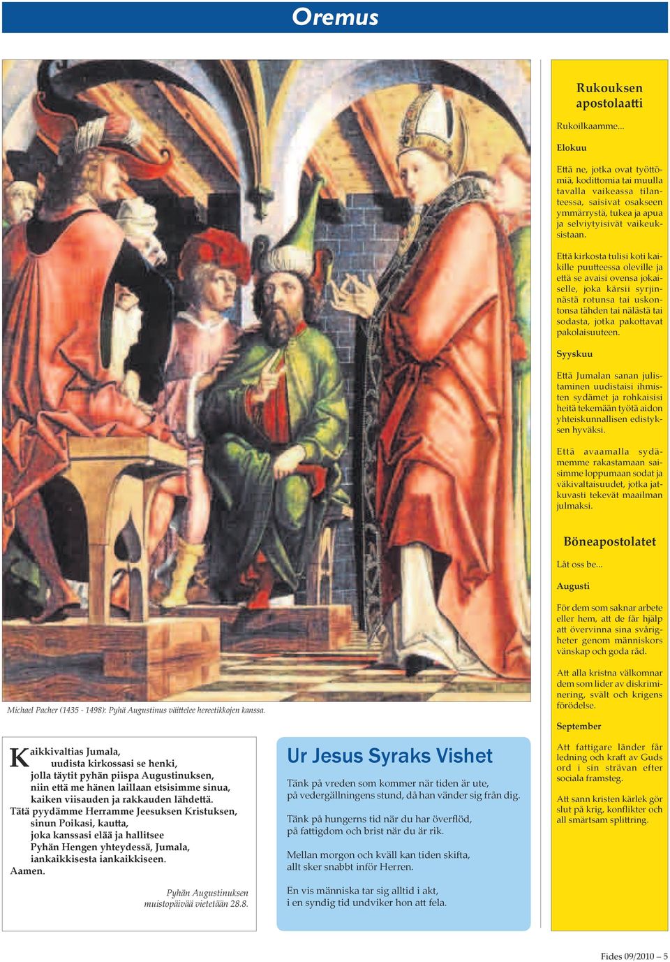 Että kirkosta tulisi koti kaikille puutteessa oleville ja että se avaisi ovensa jokaiselle, joka kärsii syrjinnästä rotunsa tai uskontonsa tähden tai nälästä tai sodasta, jotka pakottavat