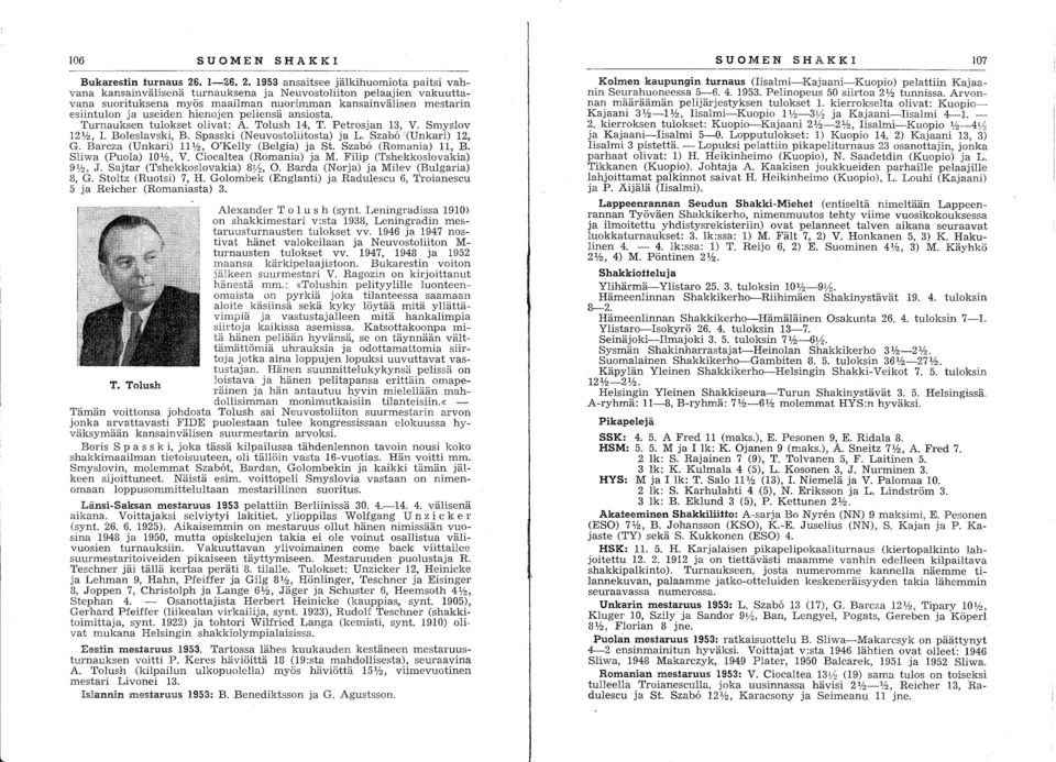 1953 ansaitsee jälkihuomiota paitsi vah vana kansainvälisenä turnauksena ja Neuvostoliiton pelaajien vakuuttavana suorituksena myös maailman nuorimman kansainvälisen mestarin esiintulon ja useiden