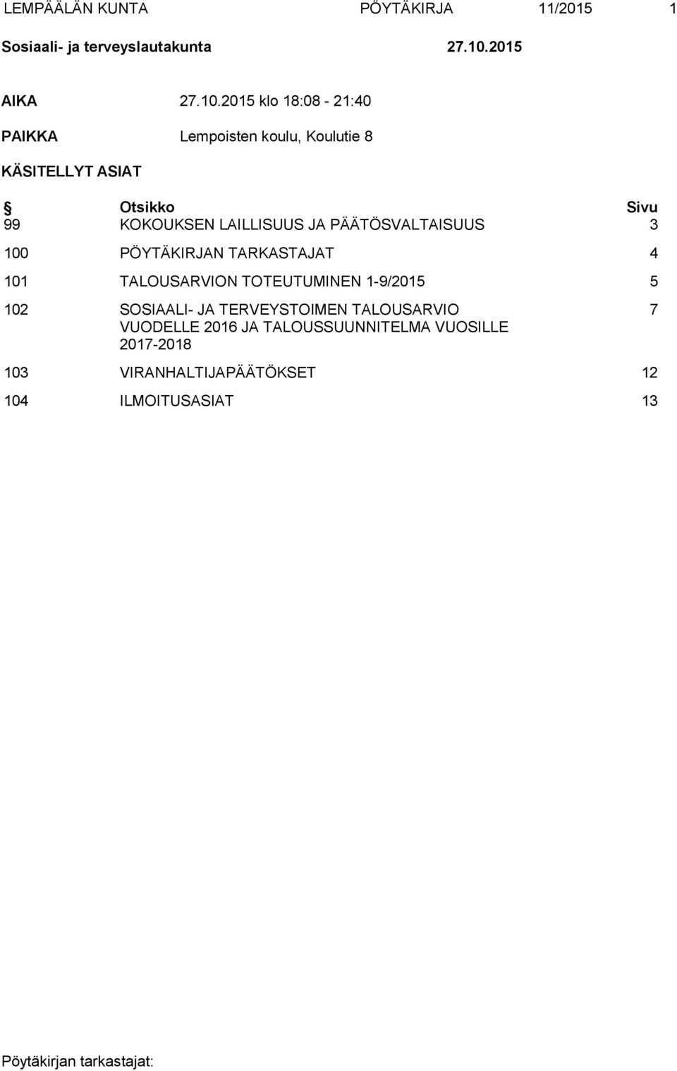 2015 klo 18:08-21:40 PAIKKA Lempoisten koulu, Koulutie 8 KÄSITELLYT ASIAT Otsikko Sivu 99 KOKOUKSEN LAILLISUUS