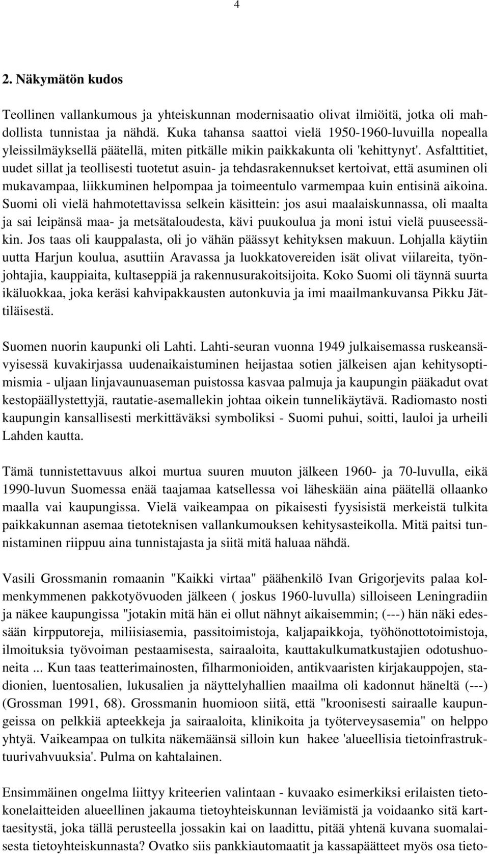 Asfalttitiet, uudet sillat ja teollisesti tuotetut asuin- ja tehdasrakennukset kertoivat, että asuminen oli mukavampaa, liikkuminen helpompaa ja toimeentulo varmempaa kuin entisinä aikoina.