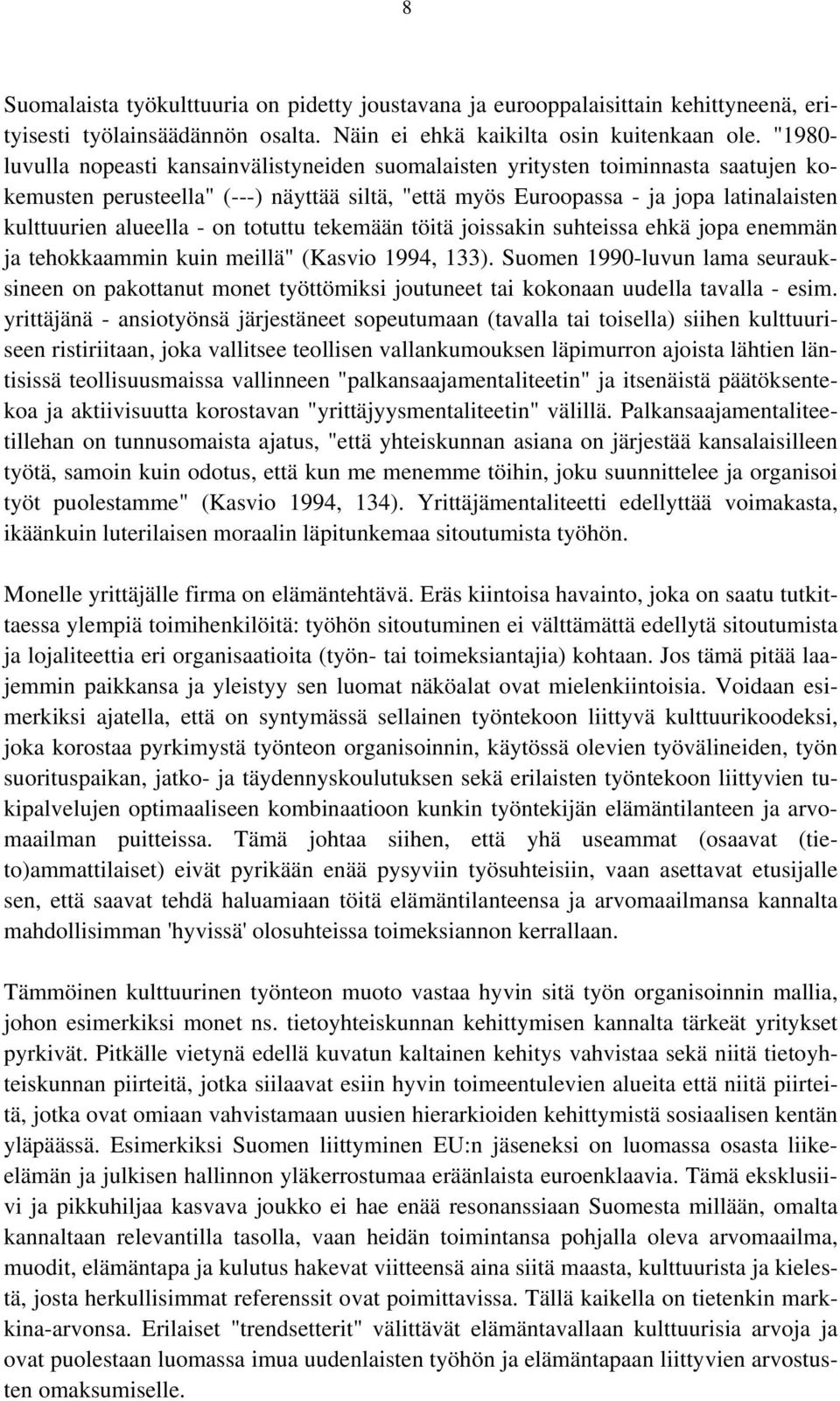 alueella - on totuttu tekemään töitä joissakin suhteissa ehkä jopa enemmän ja tehokkaammin kuin meillä" (Kasvio 1994, 133).