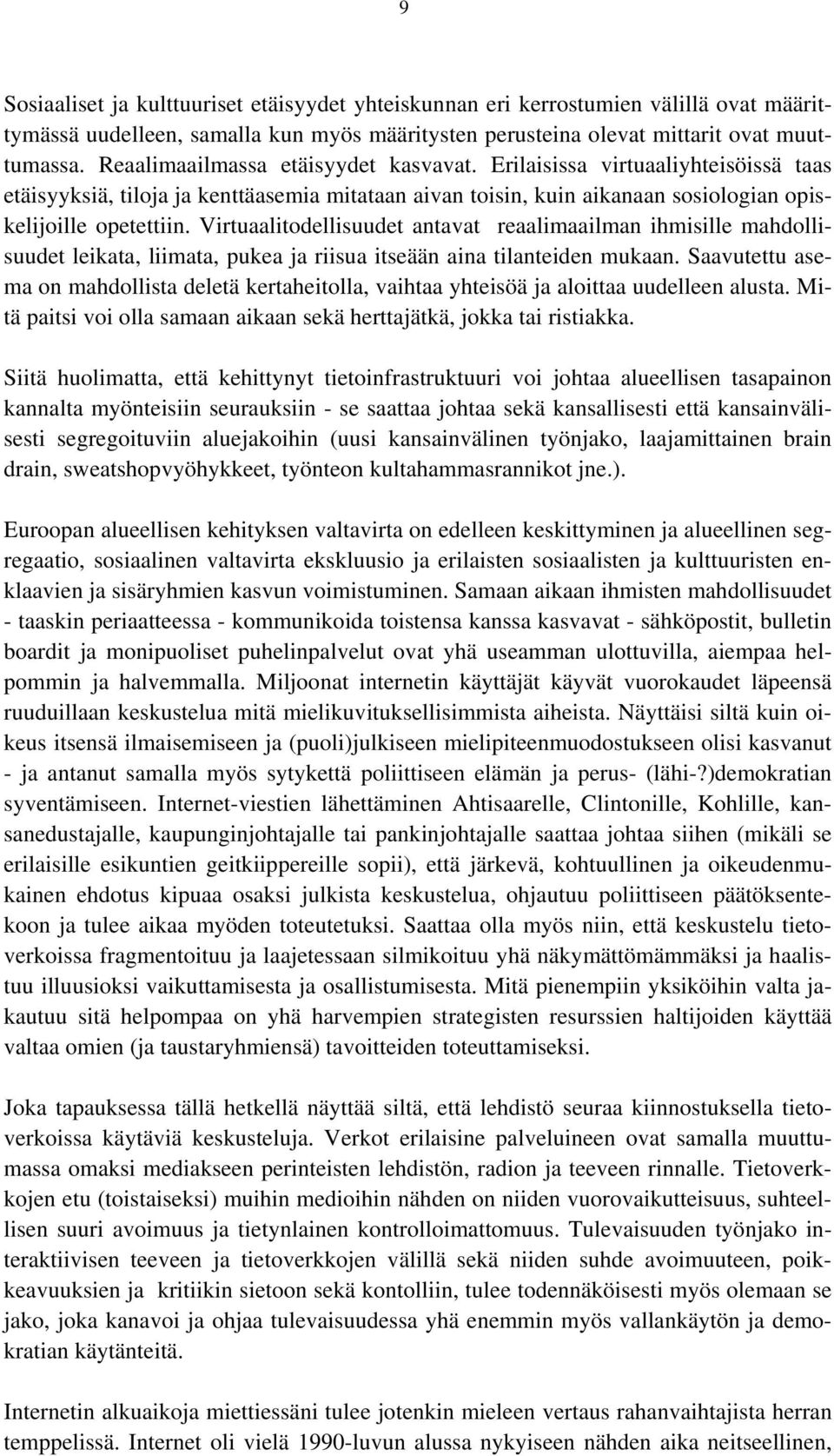 Virtuaalitodellisuudet antavat reaalimaailman ihmisille mahdollisuudet leikata, liimata, pukea ja riisua itseään aina tilanteiden mukaan.