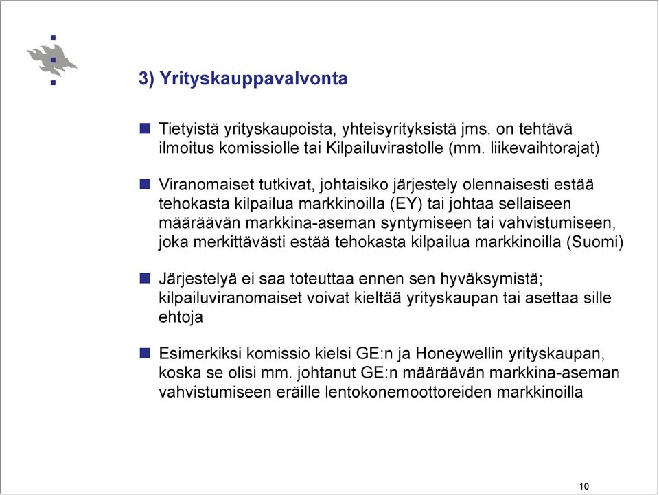 syntymiseen tai vahvistumiseen, joka merkittävästi estää tehokasta kilpailua markkinoilla (Suomi) Järjestelyä ei saa toteuttaa ennen sen hyväksymistä; kilpailuviranomaiset