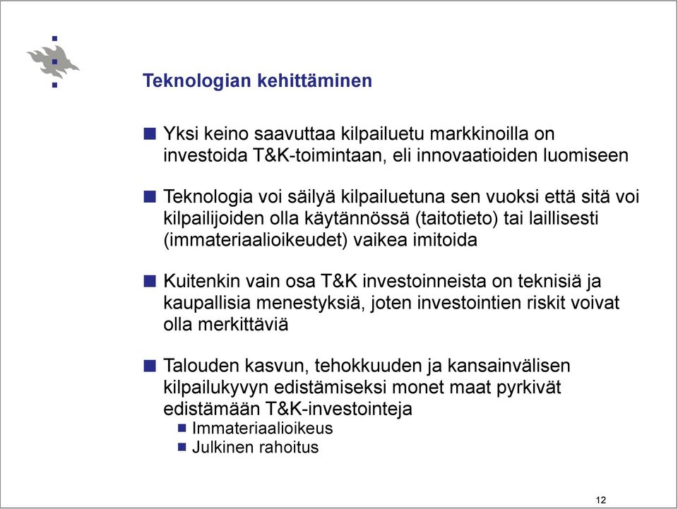 Kuitenkin vain osa T&K investoinneista on teknisiä ja kaupallisia menestyksiä, joten investointien riskit voivat olla merkittäviä Talouden