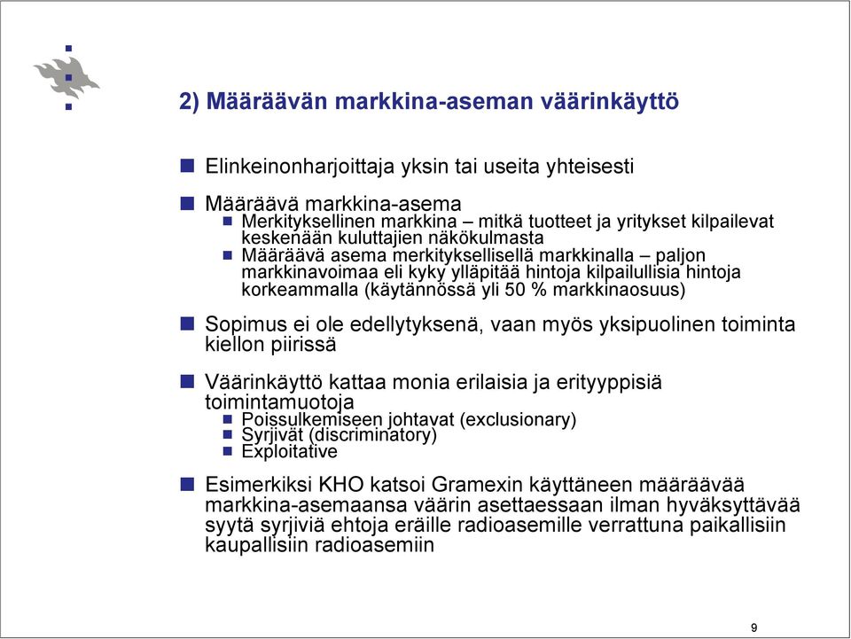 Sopimus ei ole edellytyksenä, vaan myös yksipuolinen toiminta kiellon piirissä Väärinkäyttö kattaa monia erilaisia ja erityyppisiä toimintamuotoja Poissulkemiseen johtavat (exclusionary) Syrjivät