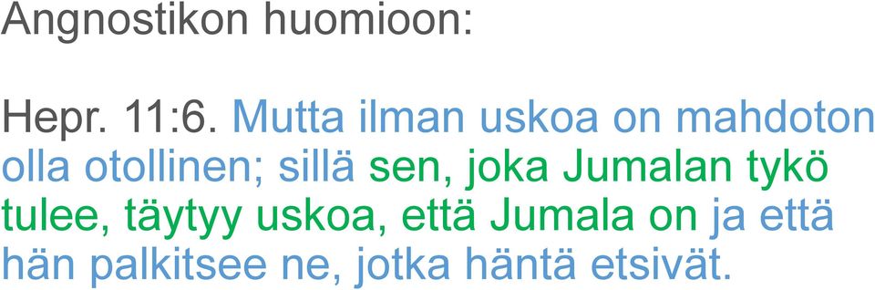 sillä sen, joka Jumalan tykö tulee, täytyy