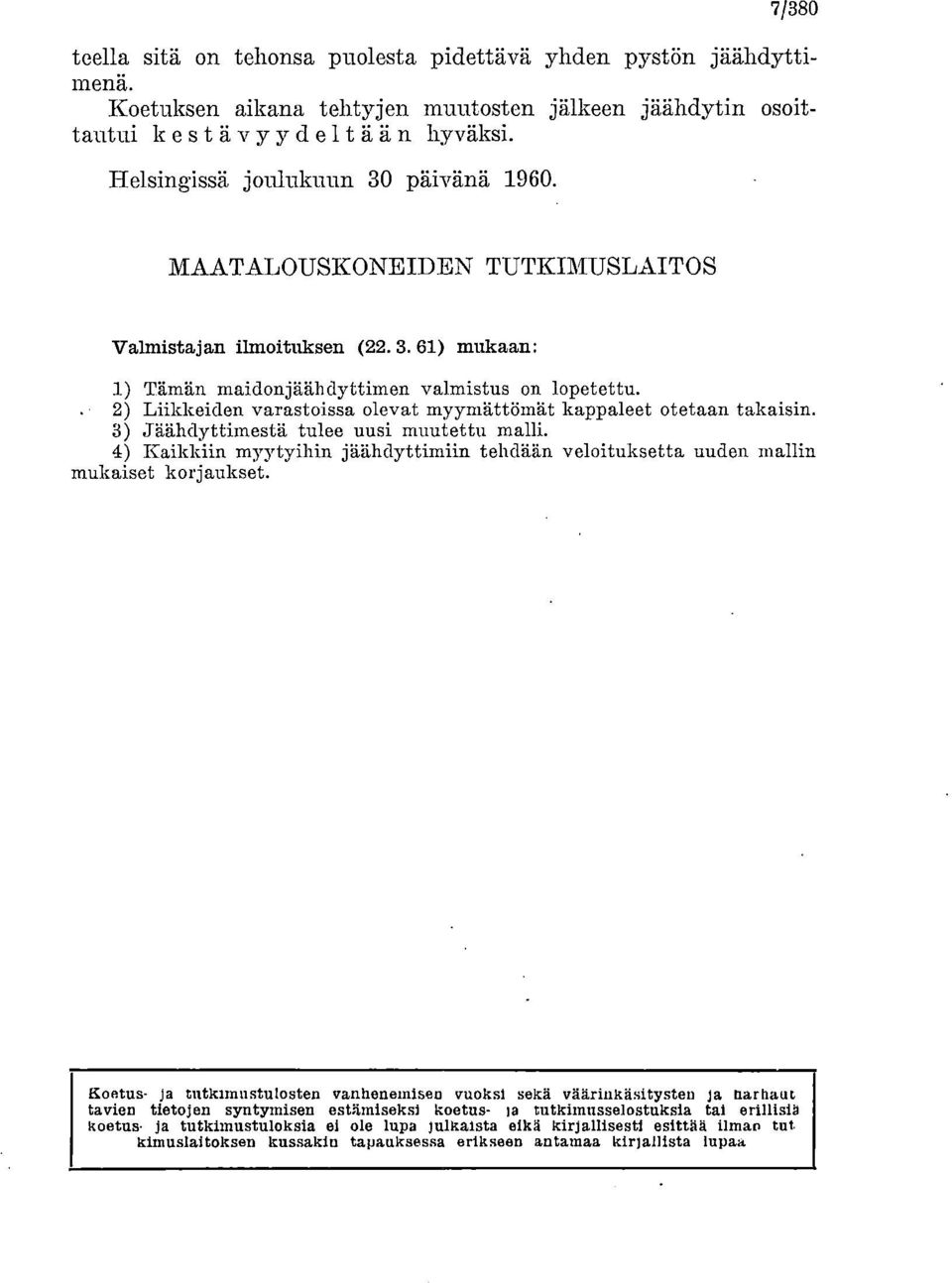 Liikkeiden varastoissa olevat myymättömät kappaleet otetaan takaisin. Jäähdyttimestä tulee uusi muutettu malli.