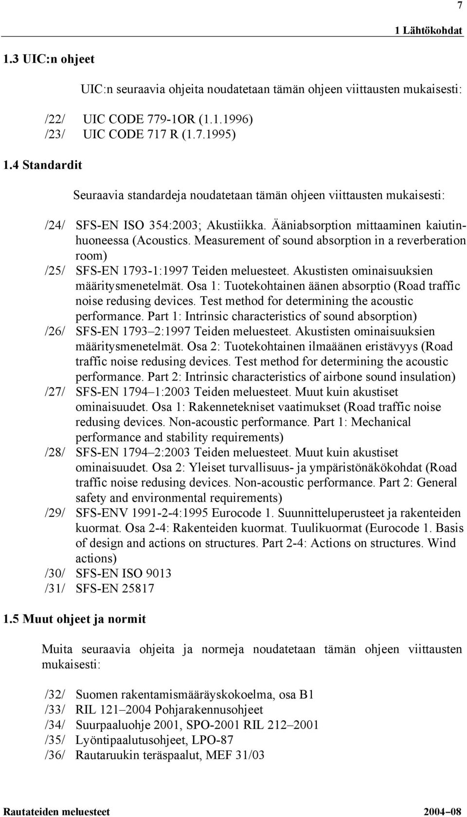 Akustisten ominaisuuksien määritysmenetelmät. Osa 1: Tuotekohtainen äänen absorptio (Road traffic noise redusing devices. Test method for determining the acoustic performance.