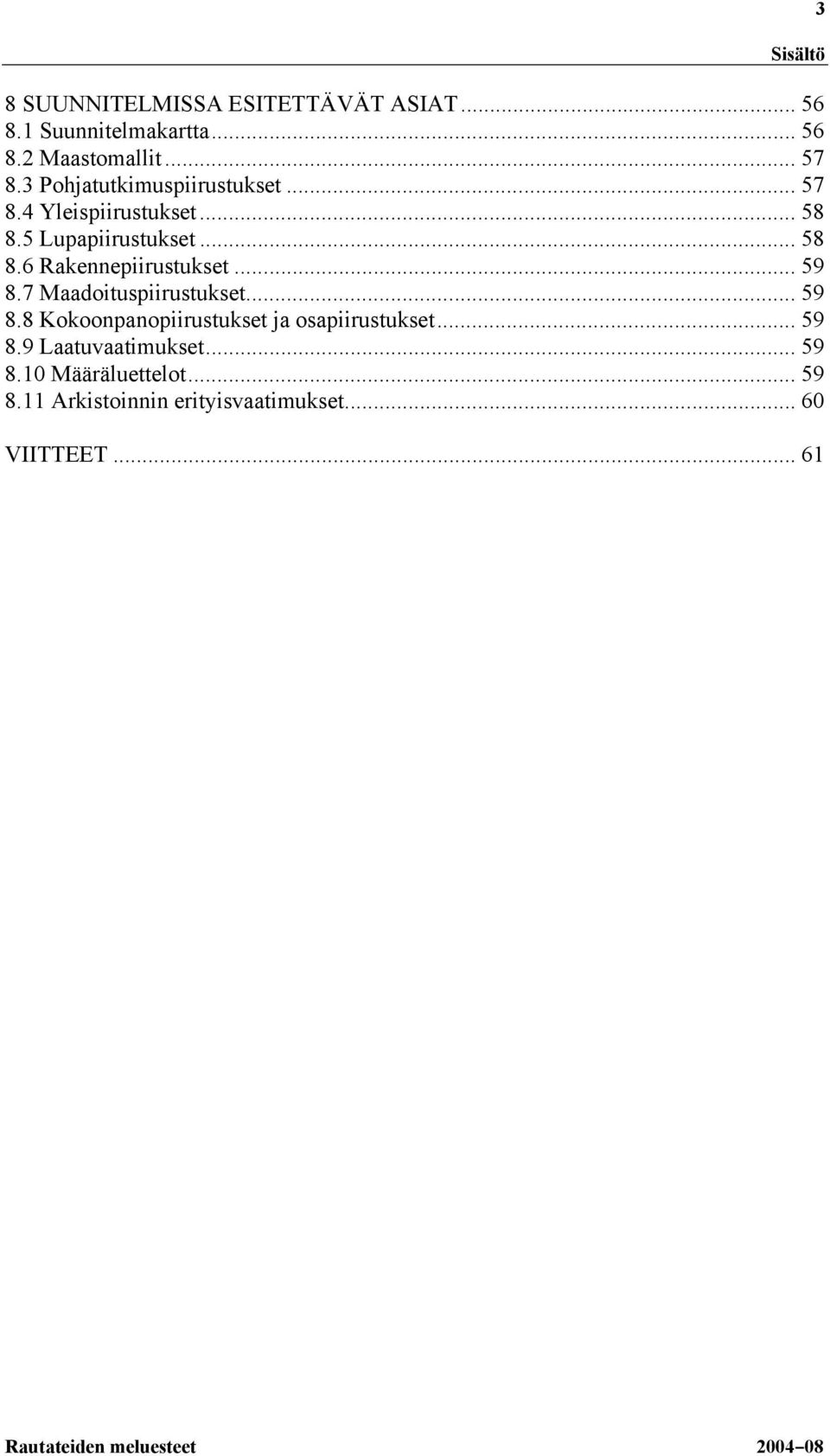 .. 59 8.7 Maadoituspiirustukset... 59 8.8 Kokoonpanopiirustukset ja osapiirustukset... 59 8.9 Laatuvaatimukset.