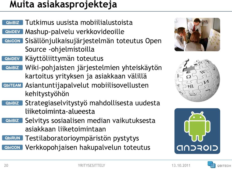 kartoitus yrityksen ja asiakkaan välillä Asiantuntijapalvelut mobiilisovellusten kehitystyöhön Strategiaselvitystyö mahdollisesta uudesta