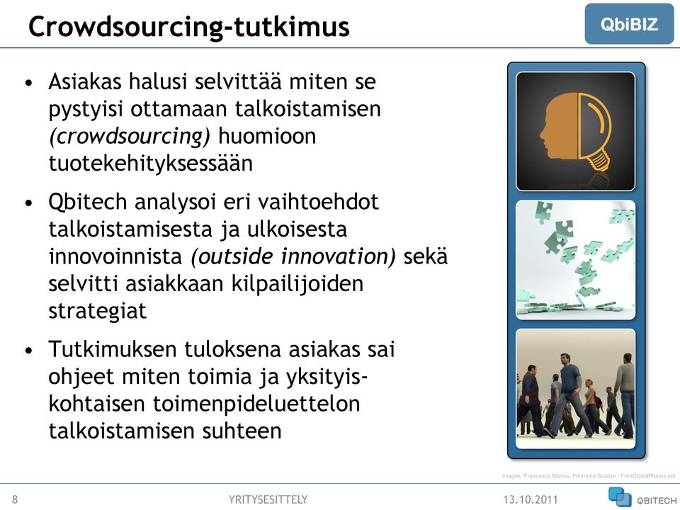 innovation) sekä selvitti asiakkaan kilpailijoiden strategiat Tutkimuksen tuloksena asiakas sai ohjeet miten toimia ja