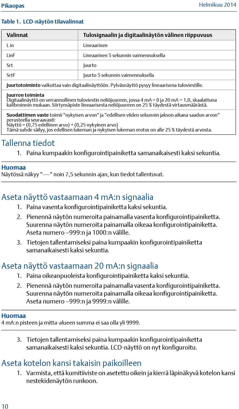 Juurtotoiminto vaikuttaa vain digitaalinäyttöön. Pylväsnäyttö pysyy lineaarisena tuloviestille.