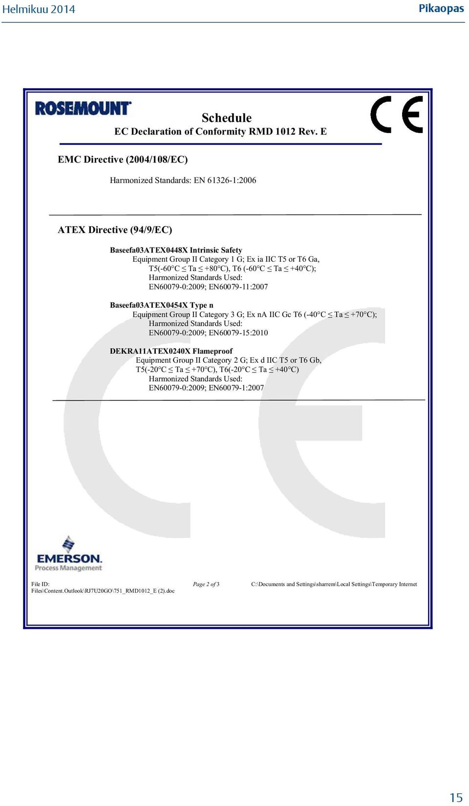 C), T6 (-60 C Ta 40 C); Harmonized Standards Used: EN60079-0:2009; EN60079-11:2007 Baseefa03ATEX0454X Type n Equipment Group II Category 3 G; Ex na IIC Gc T6 (-40 C Ta 70 C); Harmonized Standards