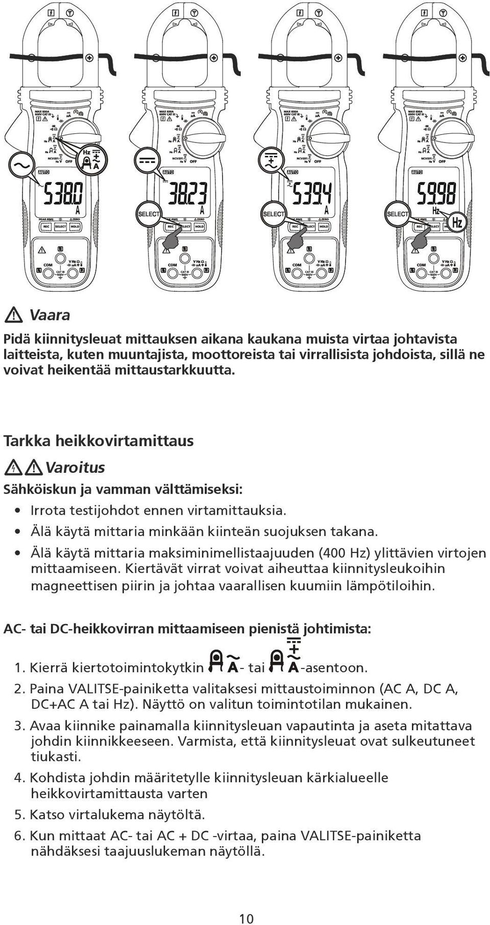 Älä käytä mittaria maksiminimellistaajuuden (400 Hz) ylittävien virtojen mittaamiseen.