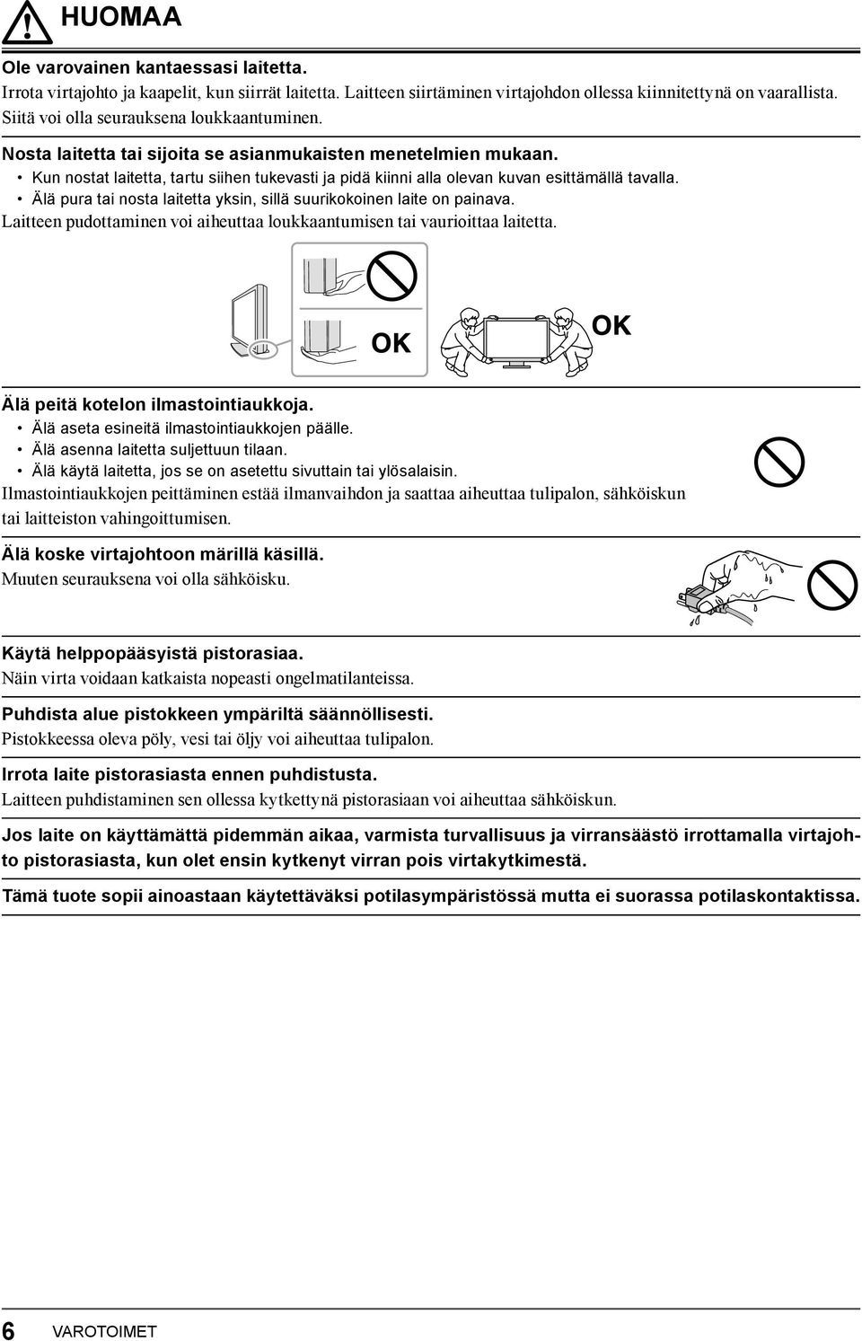 Kun nostat laitetta, tartu siihen tukevasti ja pidä kiinni alla olevan kuvan esittämällä tavalla. Älä pura tai nosta laitetta yksin, sillä suurikokoinen laite on painava.