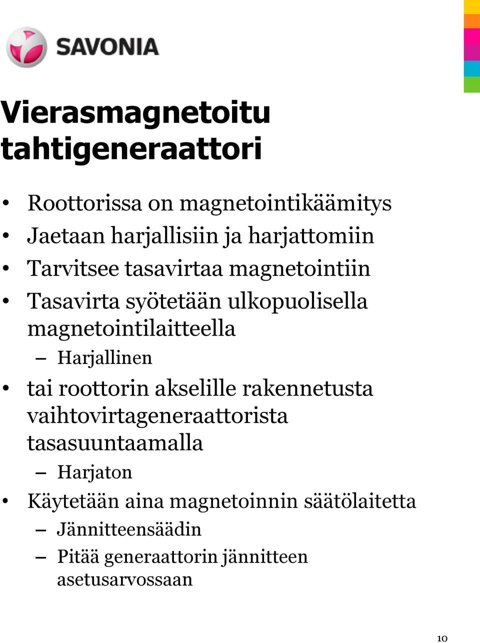 magnetointilaitteella Harjallinen tai roottorin akselille rakennetusta vaihtovirtageneraattorista