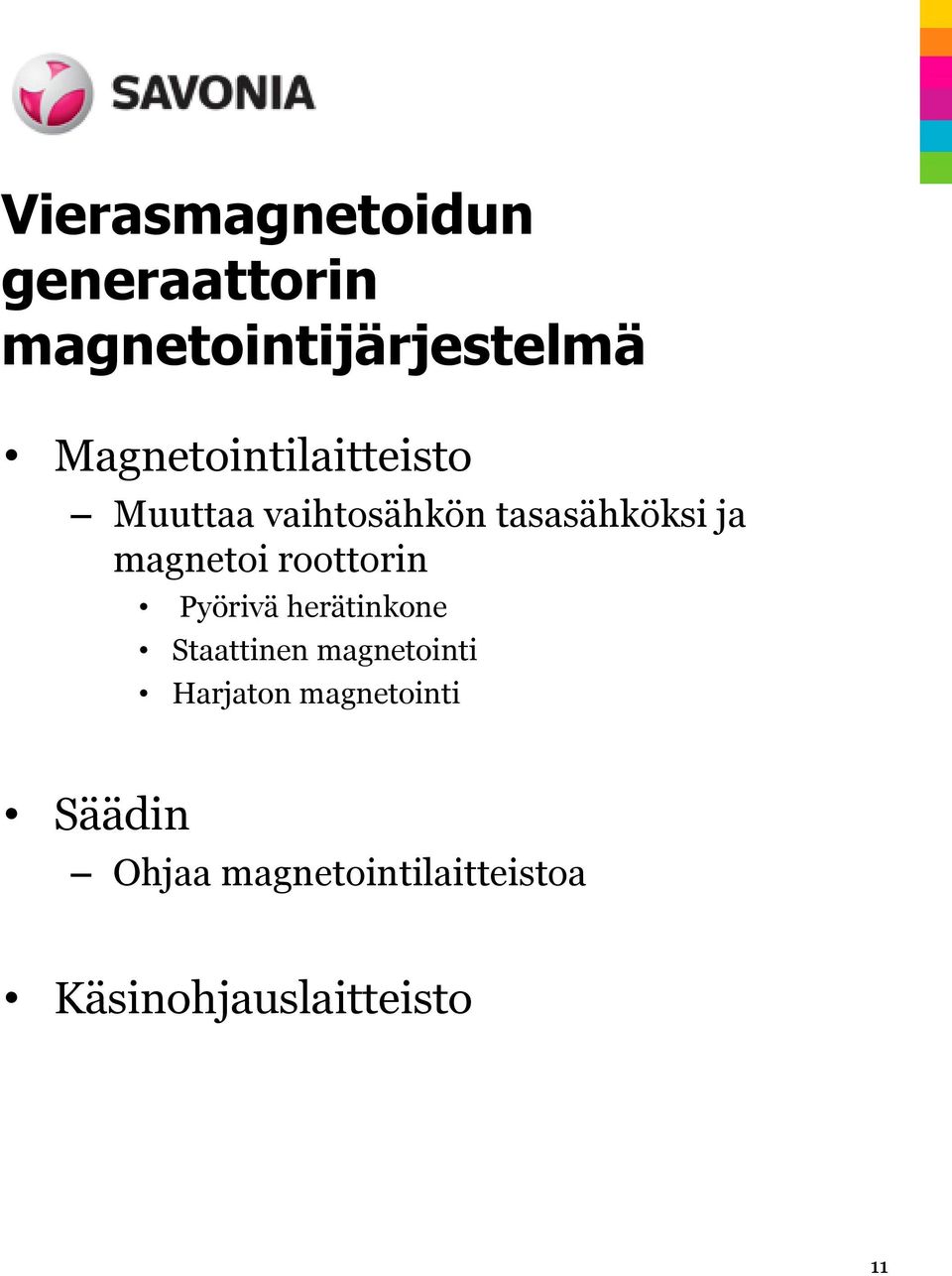magnetoi roottorin Pyörivä herätinkone Staattinen magnetointi