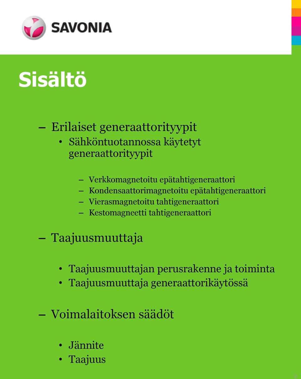 Vierasmagnetoitu tahtigeneraattori Kestomagneetti tahtigeneraattori Taajuusmuuttaja