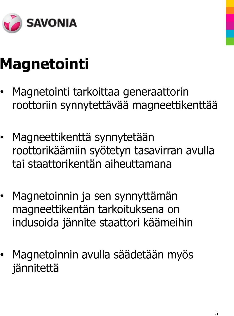 avulla tai staattorikentän aiheuttamana Magnetoinnin ja sen synnyttämän