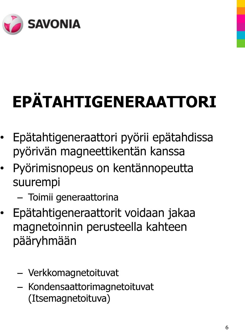 generaattorina Epätahtigeneraattorit voidaan jakaa magnetoinnin perusteella
