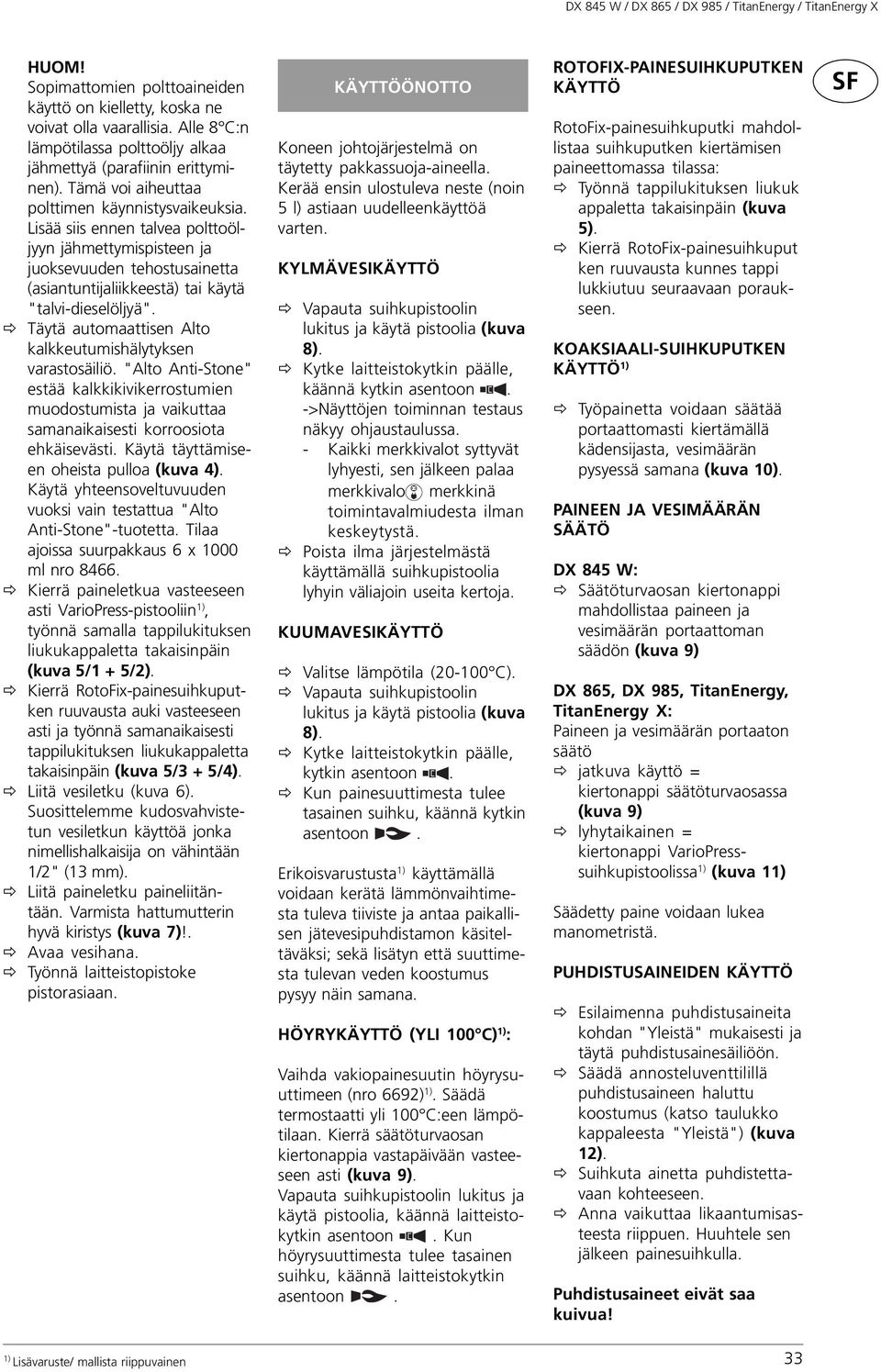 Lisää siis ennen talvea polttoöljyyn jähmettymispisteen ja juoksevuuden tehostusainetta (asiantuntijaliikkeestä) tai käytä "talvi-dieselöljyä".