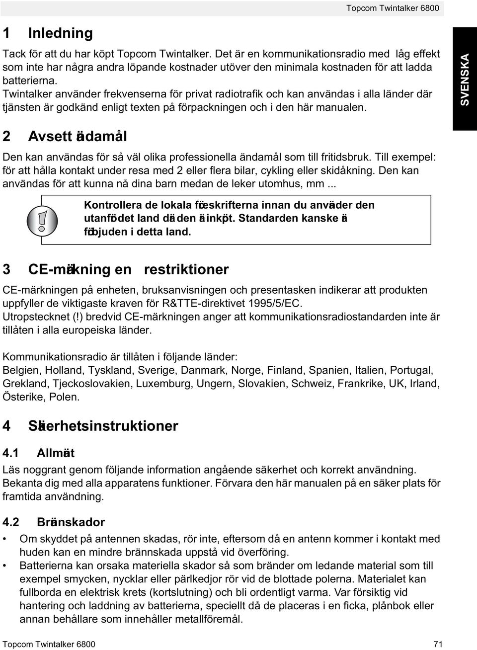 SVENSKA 2 Avsett ändamål Den kan användas för så väl olika professionella ändamål som till fritidsbruk.