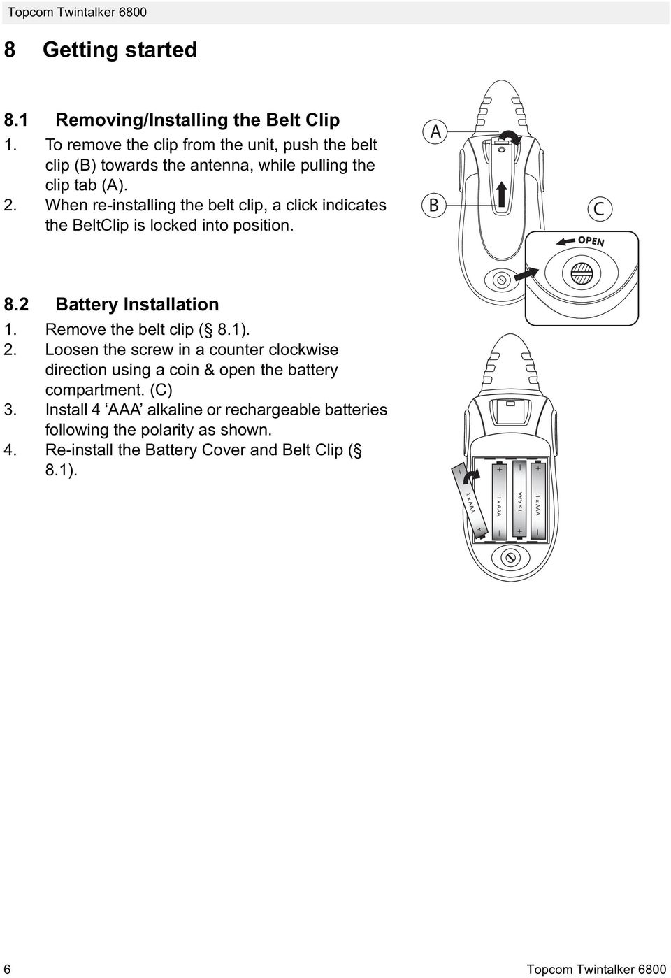 When re-installing the belt clip, a click indicates the BeltClip is locked into position. A B C 8.2 Battery Installation 1. Remove the belt clip ( 8.1). 2.