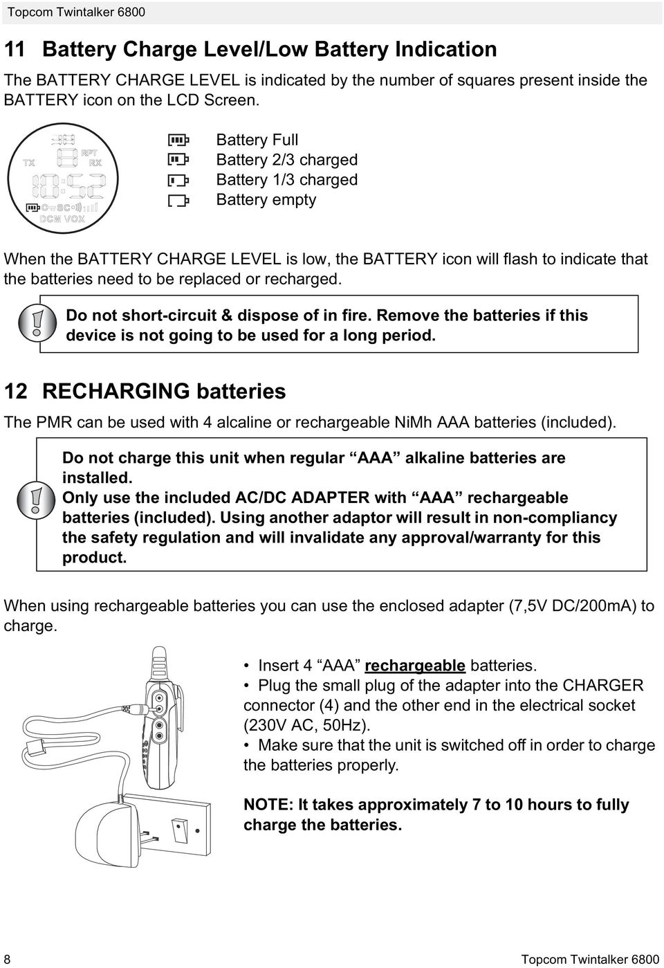 Do not short-circuit & dispose of in fire. Remove the batteries if this device is not going to be used for a long period.