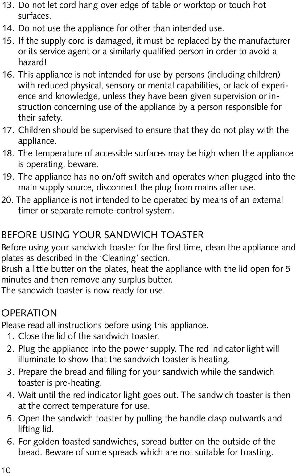 This appliance is not intended for use by persons (including children) with reduced physical, sensory or mental capabilities, or lack of experience and knowledge, unless they have been given