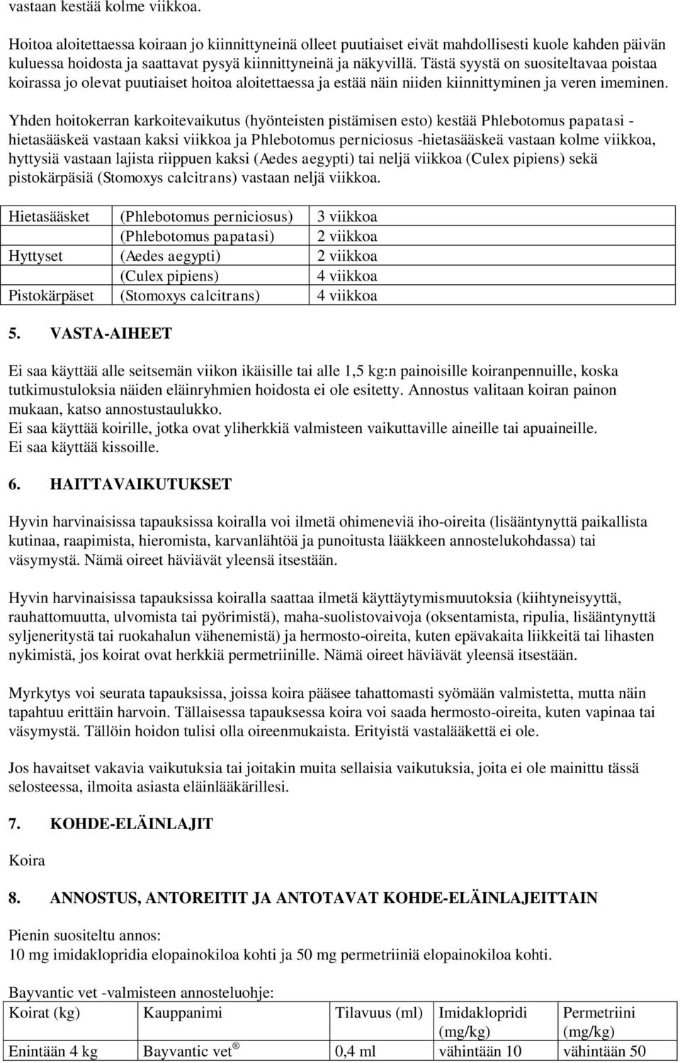 Yhden hoitokerran karkoitevaikutus (hyönteisten pistämisen esto) kestää Phlebotomus papatasi - hietasääskeä vastaan kaksi viikkoa ja Phlebotomus perniciosus -hietasääskeä vastaan kolme viikkoa,