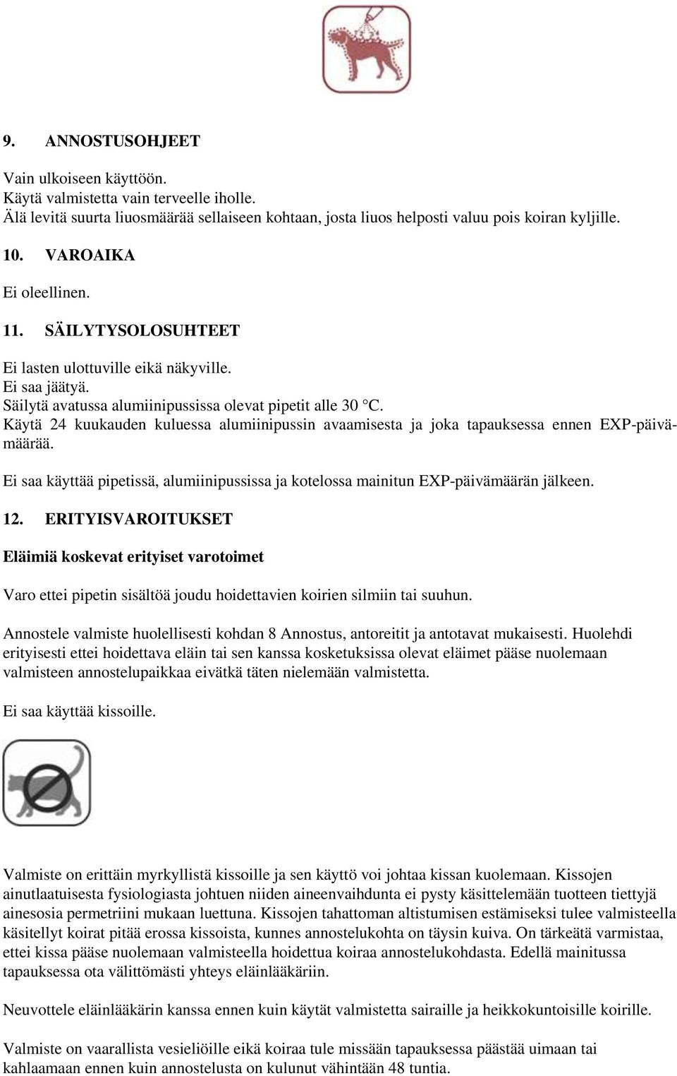 Käytä 24 kuukauden kuluessa alumiinipussin avaamisesta ja joka tapauksessa ennen EXP-päivämäärää. Ei saa käyttää pipetissä, alumiinipussissa ja kotelossa mainitun EXP-päivämäärän jälkeen. 12.