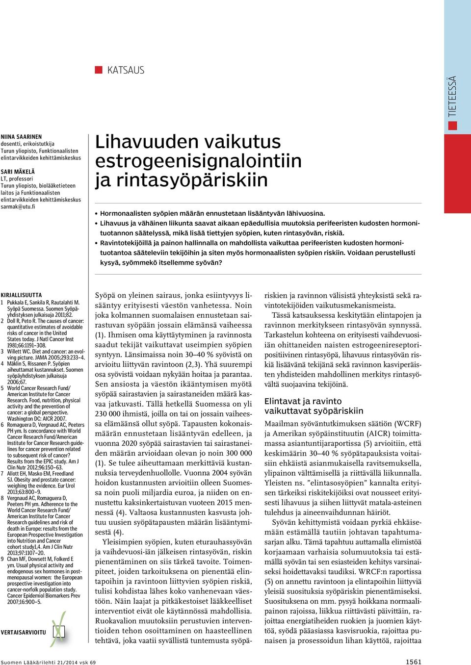 Lihavuus ja vähäinen liikunta saavat aikaan epäedullisia muutoksia perifeeristen kudosten hormonituotannon säätelyssä, mikä lisää tiettyjen syöpien, kuten rintasyövän, riskiä.