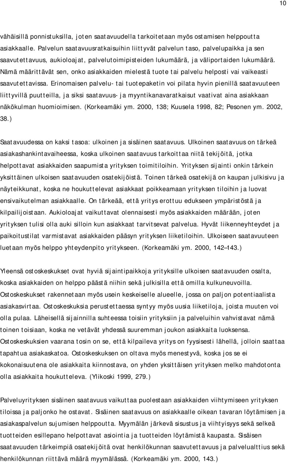 Nämä määrittävät sen, onko asiakkaiden mielestä tuote tai palvelu helposti vai vaikeasti saavutettavissa.