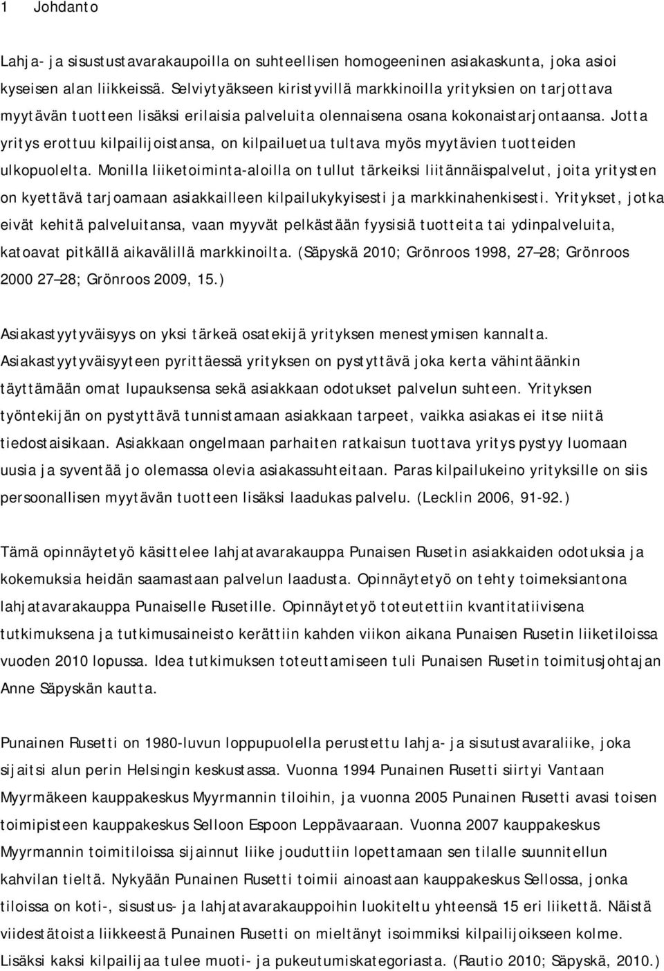Jotta yritys erottuu kilpailijoistansa, on kilpailuetua tultava myös myytävien tuotteiden ulkopuolelta.