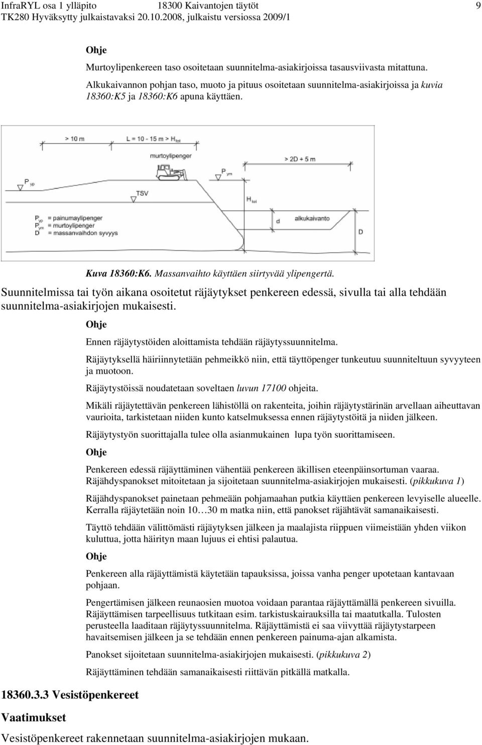 Suunnitelmissa tai työn aikana osoitetut räjäytykset penkereen edessä, sivulla tai alla tehdään suunnitelma-asiakirjojen mukaisesti. 1836