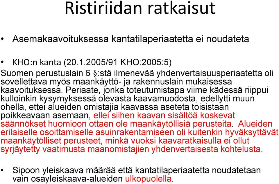 Periaate, jonka toteutumistapa viime kädessä riippui kulloinkin kysymyksessä olevasta kaavamuodosta, edellytti muun ohella, ettei alueiden omistajia kaavassa aseteta toisistaan poikkeavaan asemaan,