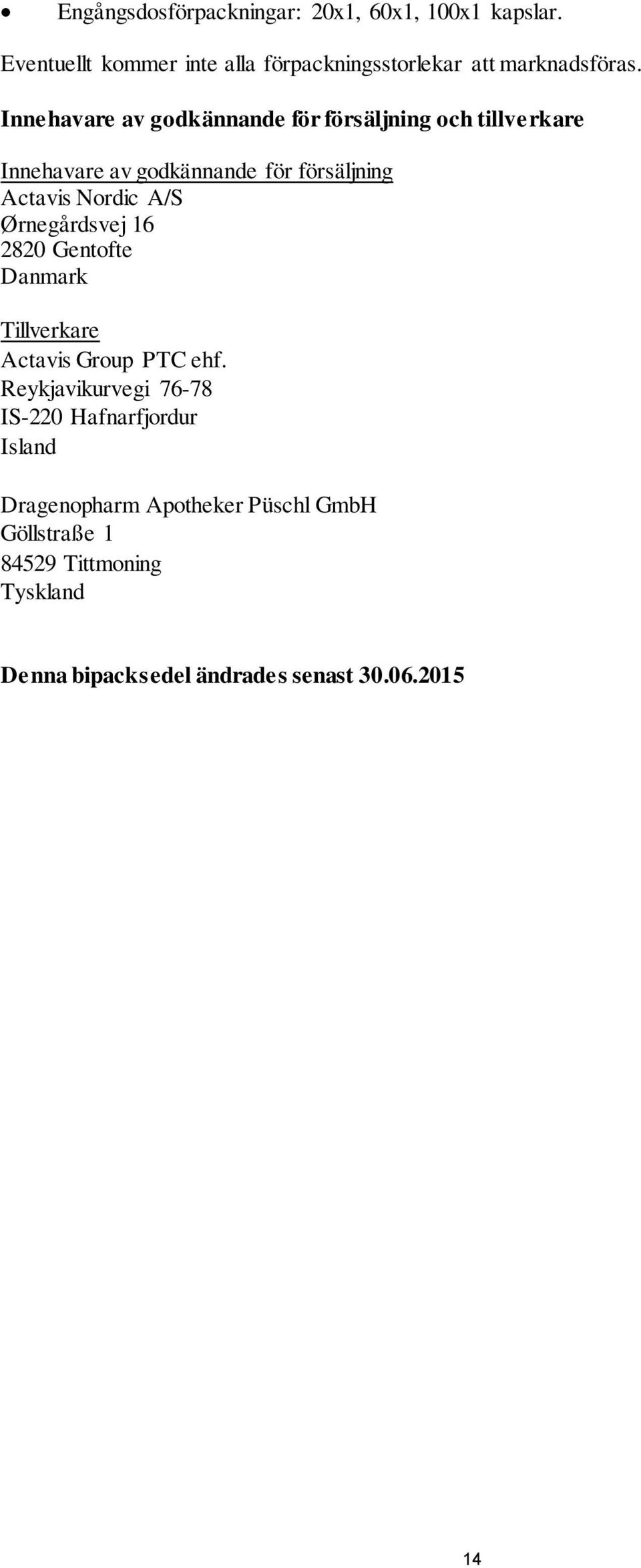 Ørnegårdsvej 16 2820 Gentofte Danmark Tillverkare Actavis Group PTC ehf.
