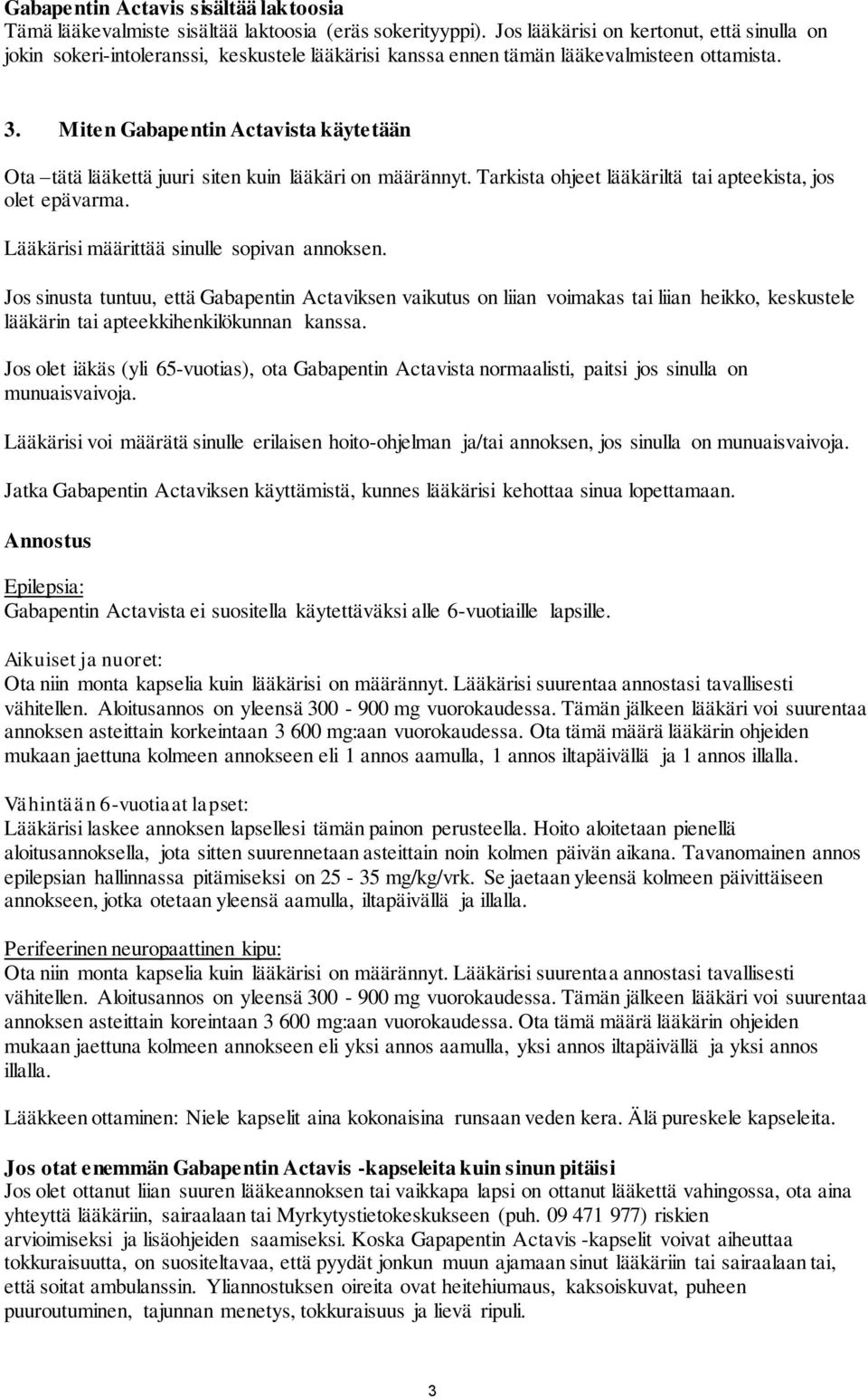 Miten Gabapentin Actavista käytetään Ota tätä lääkettä juuri siten kuin lääkäri on määrännyt. Tarkista ohjeet lääkäriltä tai apteekista, jos olet epävarma.