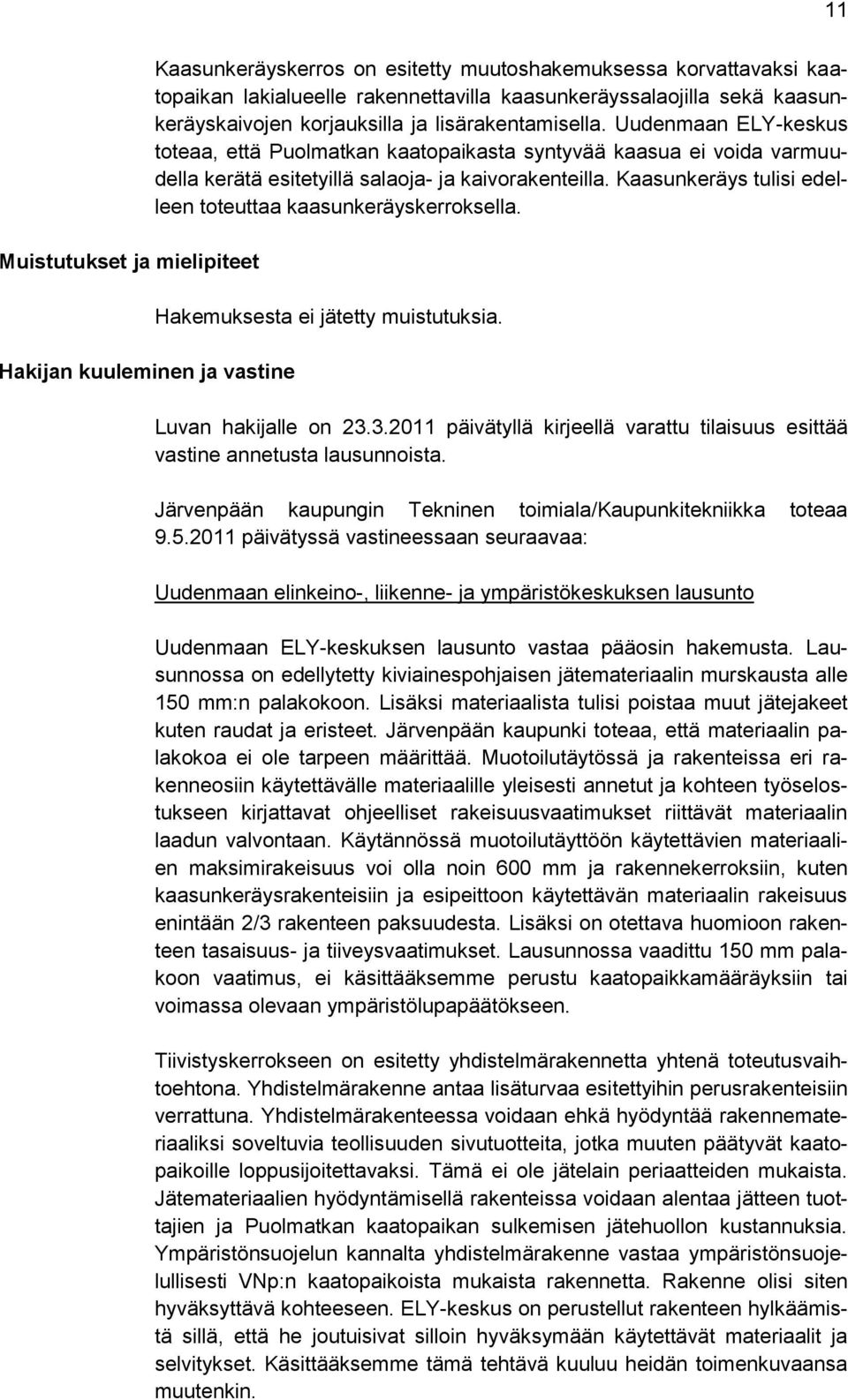 Uudenmaan ELY-keskus toteaa, että Puolmatkan kaatopaikasta syntyvää kaasua ei voida varmuudella kerätä esitetyillä salaoja- ja kaivorakenteilla.