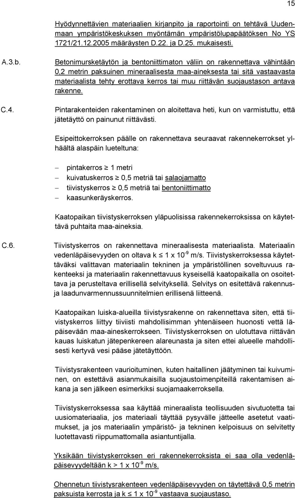 riittävän suojaustason antava rakenne. Pintarakenteiden rakentaminen on aloitettava heti, kun on varmistuttu, että jätetäyttö on painunut riittävästi.