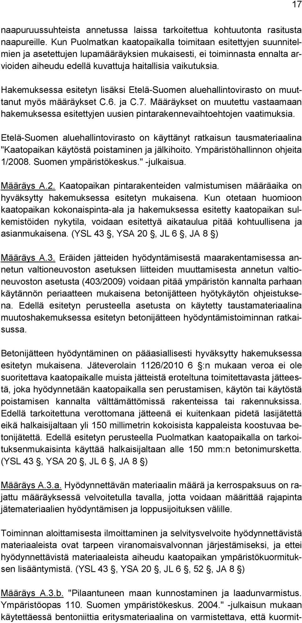 Hakemuksessa esitetyn lisäksi Etelä-Suomen aluehallintovirasto on muuttanut myös määräykset C.6. ja C.7.