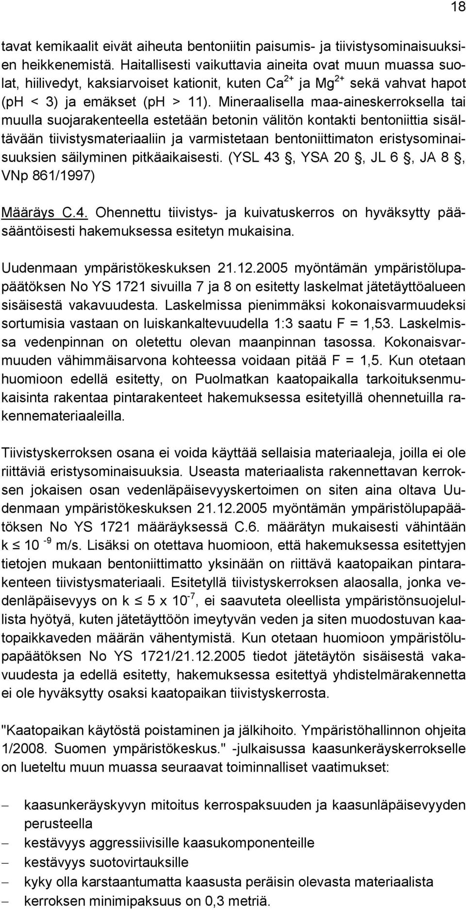 Mineraalisella maa-aineskerroksella tai muulla suojarakenteella estetään betonin välitön kontakti bentoniittia sisältävään tiivistysmateriaaliin ja varmistetaan bentoniittimaton eristysominaisuuksien