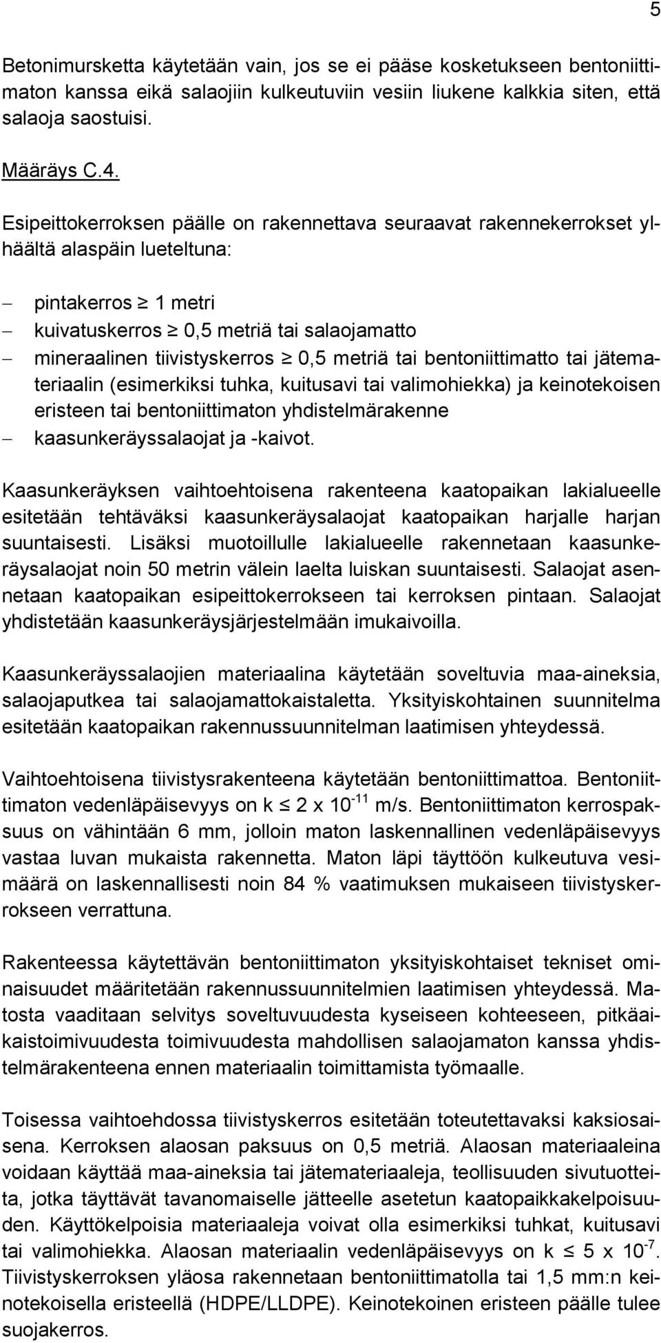 metriä tai bentoniittimatto tai jätemateriaalin (esimerkiksi tuhka, kuitusavi tai valimohiekka) ja keinotekoisen eristeen tai bentoniittimaton yhdistelmärakenne kaasunkeräyssalaojat ja -kaivot.