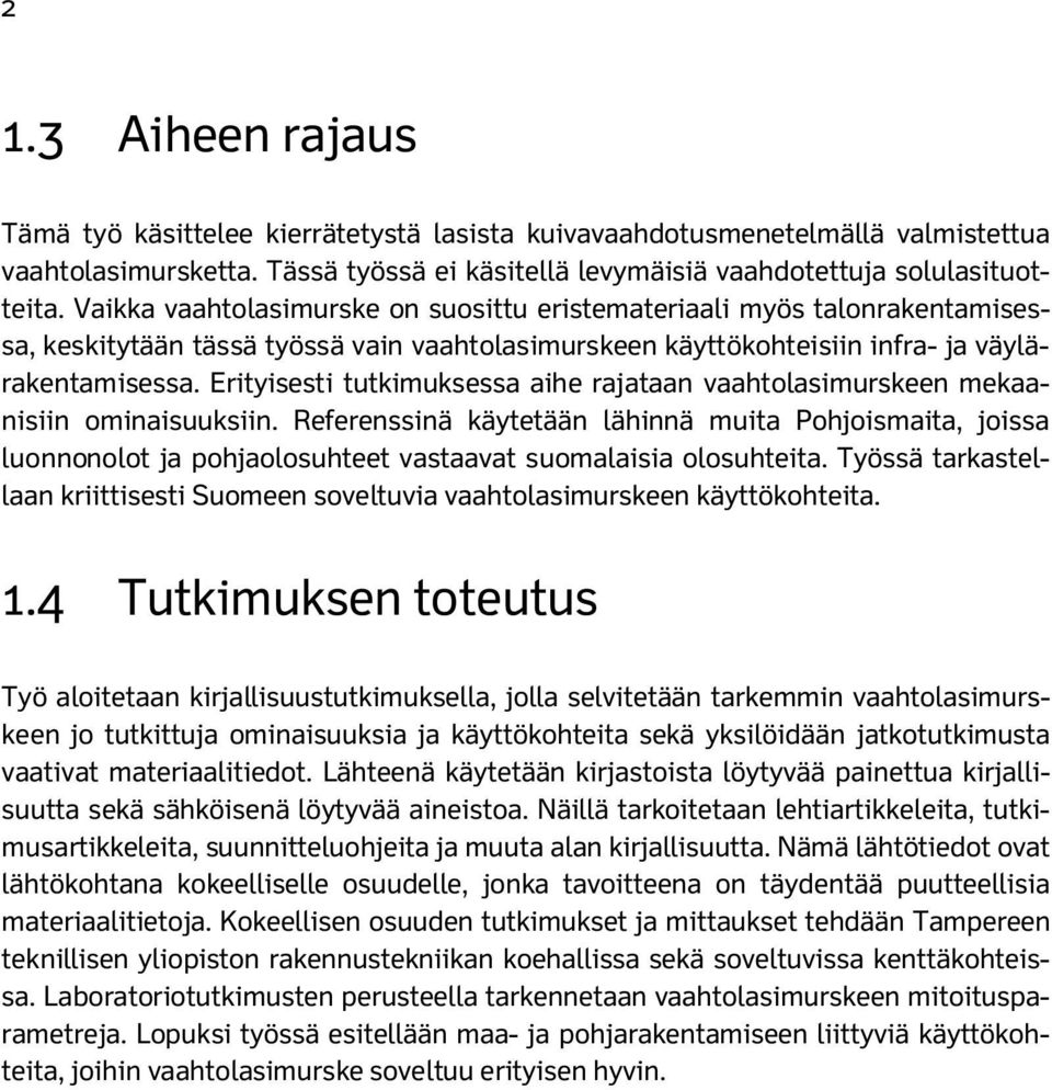 Erityisesti tutkimuksessa aihe rajataan vaahtolasimurskeen mekaanisiin ominaisuuksiin.