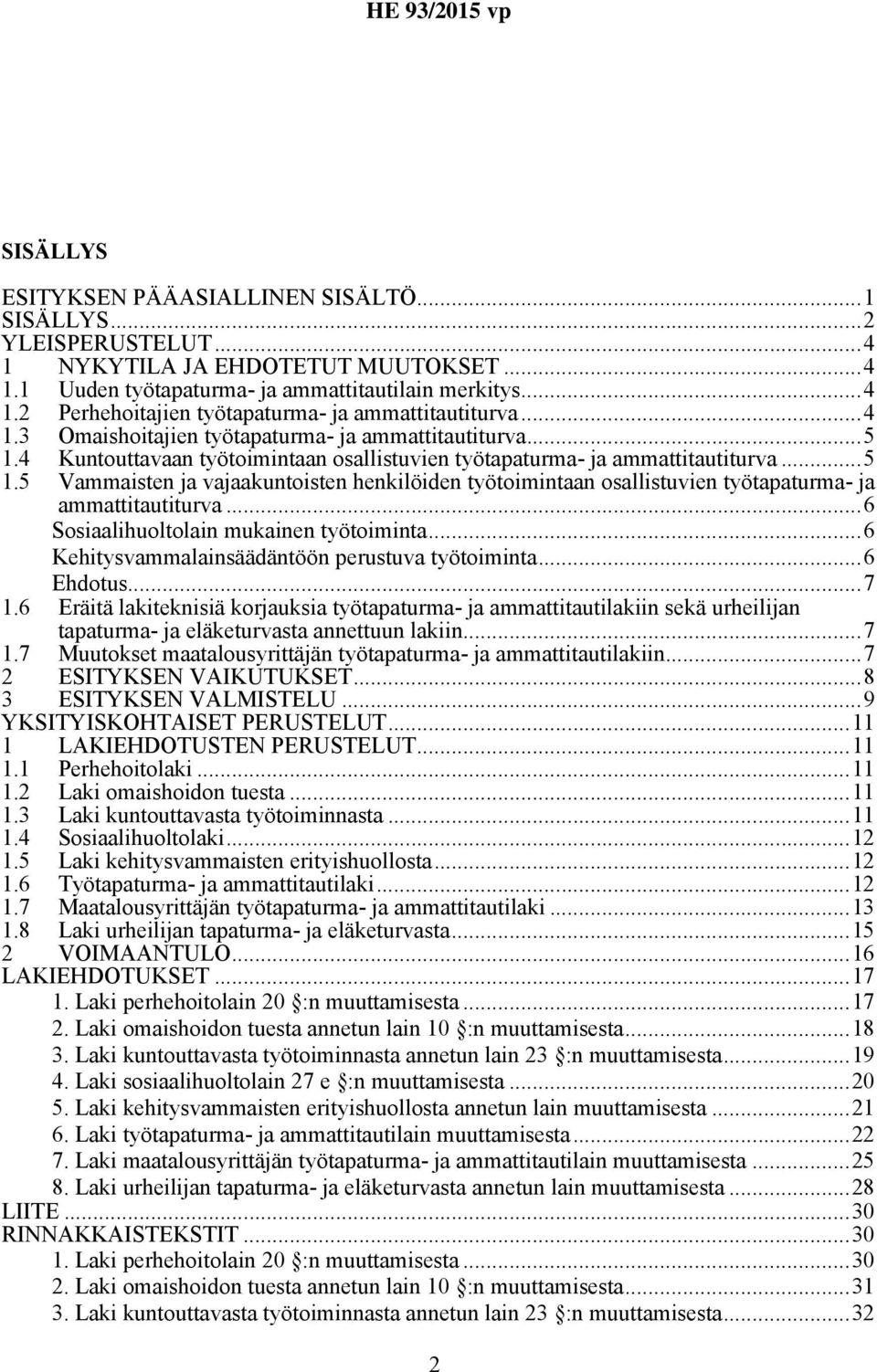 ..6 Sosiaalihuoltolain mukainen työtoiminta...6 Kehitysvammalainsäädäntöön perustuva työtoiminta...6 Ehdotus...7 1.