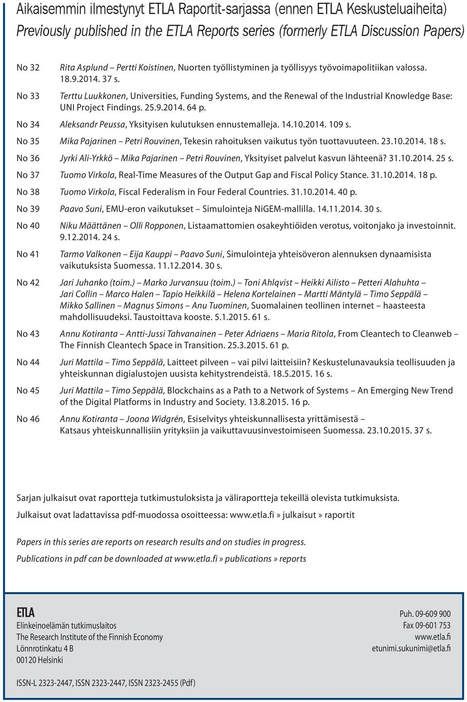 Terttu Luukkonen, Universities, Funding Systems, and the Renewal of the Industrial Knowledge Base: UNI Project Findings. 25.9.2014. 64 p. No 34 Aleksandr Peussa, Yksityisen kulutuksen ennustemalleja.