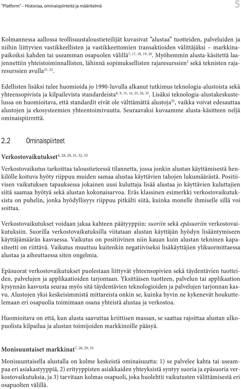 Myöhemmin alusta-käsitettä laajennettiin yhteistoiminnallisten, lähinnä sopimuksellisten rajaresurssien 3 sekä teknisten rajaresurssien avulla 21, 22.