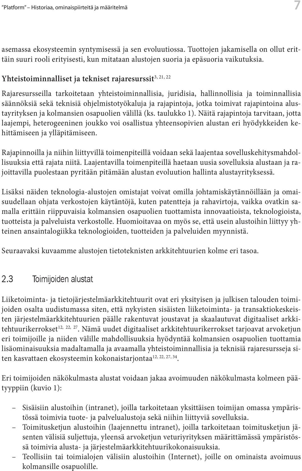 3, 21, 22 Yhteistoiminnalliset ja tekniset rajaresurssit Rajaresursseilla tarkoitetaan yhteistoiminnallisia, juridisia, hallinnollisia ja toiminnallisia säännöksiä sekä teknisiä ohjelmistotyökaluja